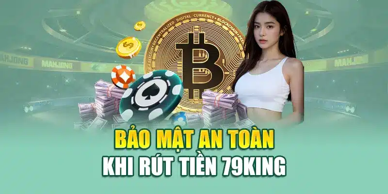 Bảo mật an toàn khi rút tiền 79King