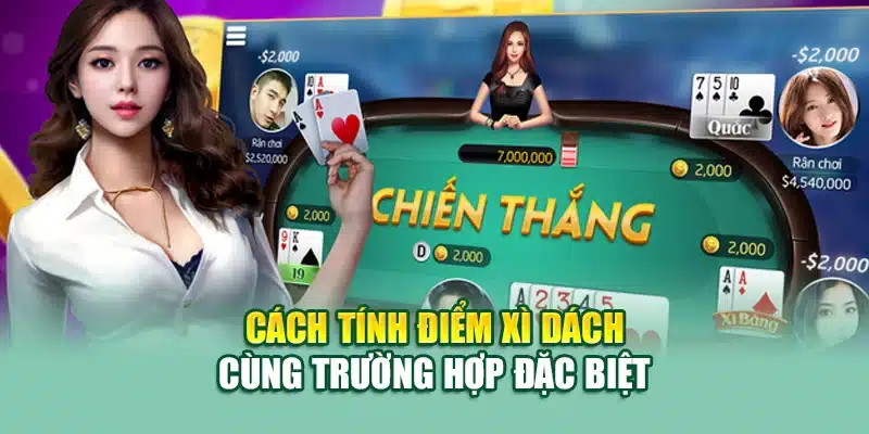 Cách tính điểm xì dách cùng trường hợp đặc biệt