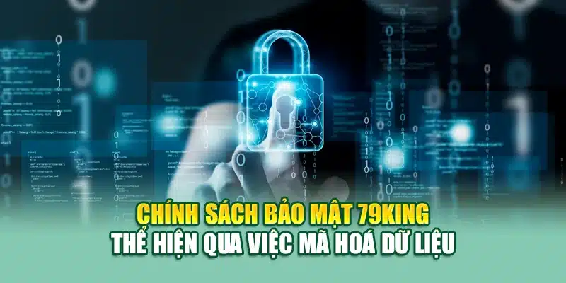 Chính sách bảo mật 79KING thể hiện qua việc mã hoá dữ liệu