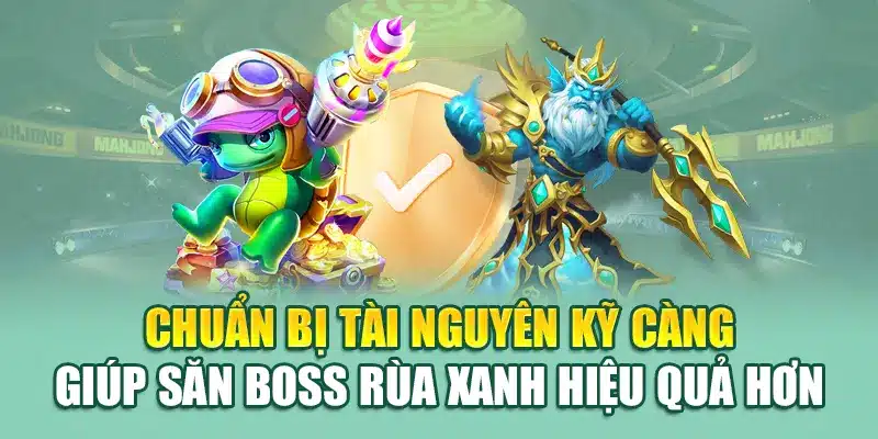 Chuẩn bị tài nguyên kỹ càng giúp săn boss rùa xanh hiệu quả hơn
