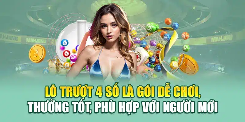 Lô trượt 4 số là gói dễ chơi, thưởng tốt, phù hợp với người mới