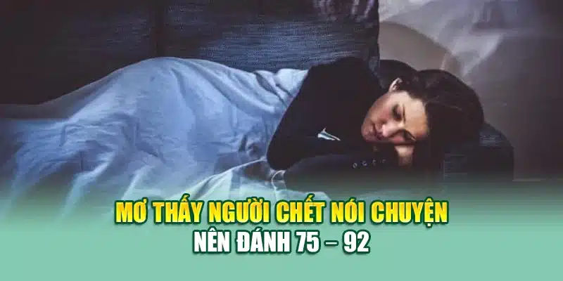 Mơ thấy người chết nói chuyện nên đánh 75 – 92
