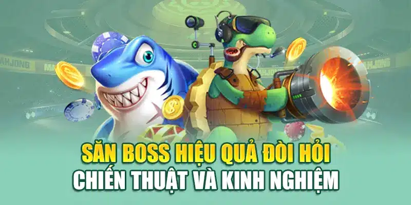 Săn boss hiệu quả đòi hỏi chiến thuật và kinh nghiệm