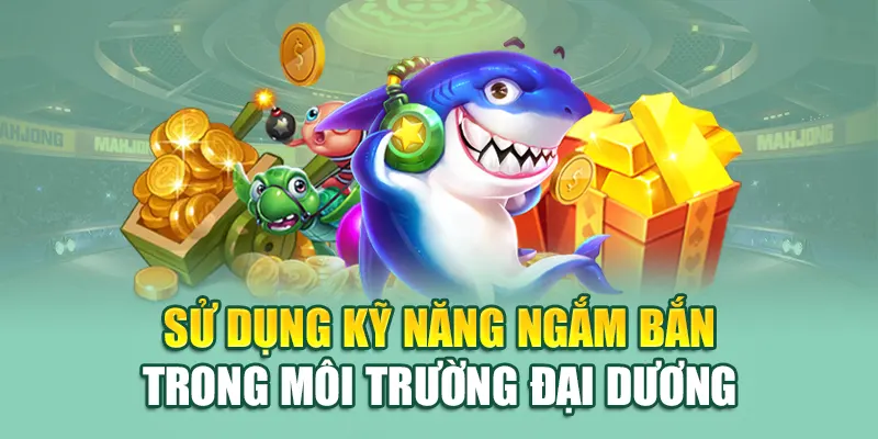 Sử dụng kỹ năng ngắm bắn trong môi trường đại dương