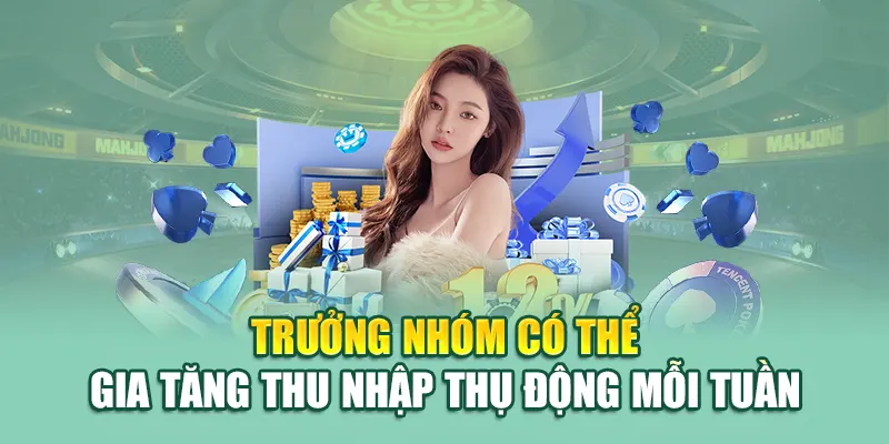 Trưởng nhóm có thể gia tăng thu nhập thụ động mỗi tuần