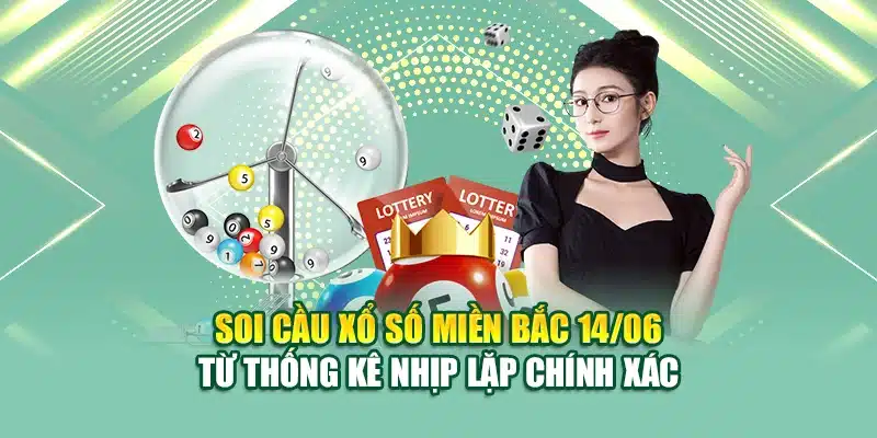 Soi cầu xổ số miền Bắc 14/06 từ thống kê nhịp lặp chính xác