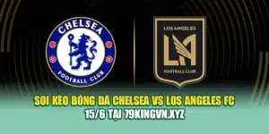 Soi Kèo Bóng Đá Chelsea vs Los Angeles FC 15/6 Tại deb-eu.com.de