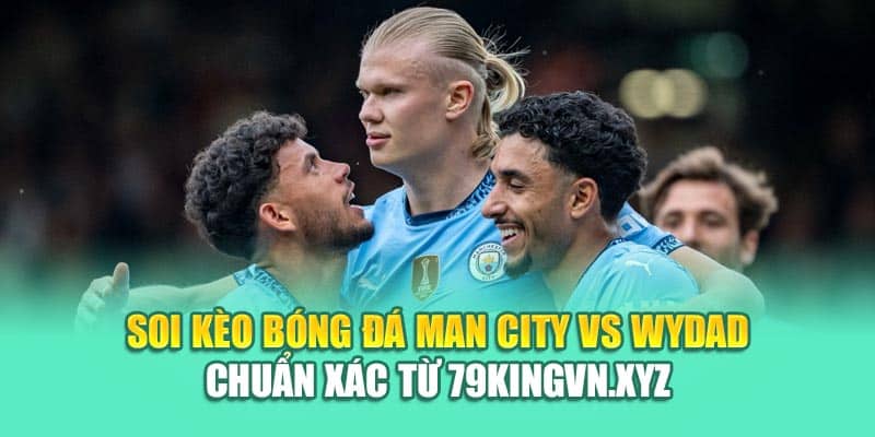 Soi Kèo Bóng Đá Man City Vs Wydad Chuẩn Xác Từ deb-eu.com.de
